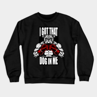 I GOT THAT DOG IN ME Crewneck Sweatshirt